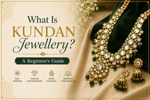 What Is Kundan Jewellery? A Beginner's Guide