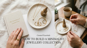 How to Build a Minimalist Jewellery Collection